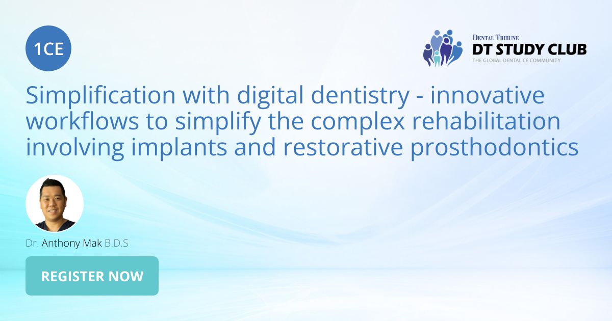 Simplification with digital dentistry - innovative workflows to ...